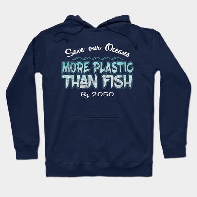 Save our Oceans More Plastic than Fish by 2050 Hoodie by Aircooled Life